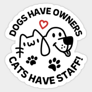 Dogs Have Owners Cats Have Staff Sticker